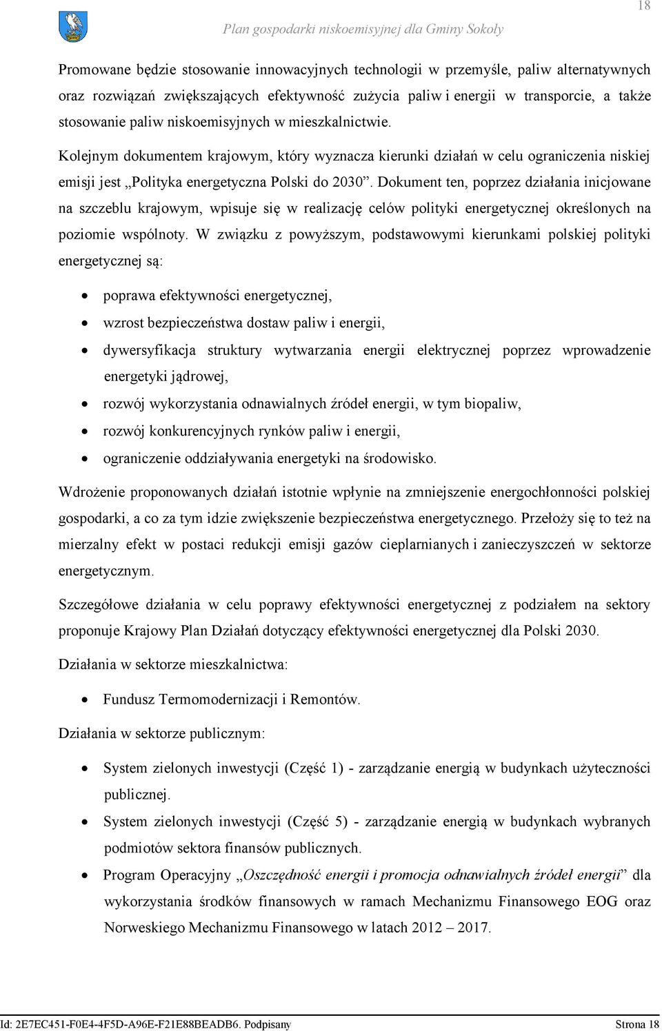 Dokument ten, poprzez działania inicjowane na szczeblu krajowym, wpisuje się w realizację celów polityki energetycznej określonych na poziomie wspólnoty.