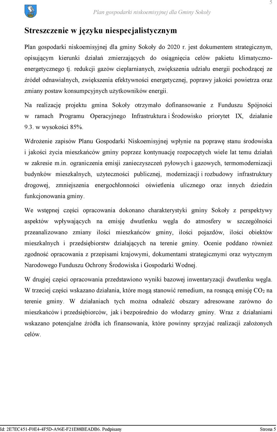 redukcji gazów cieplarnianych, zwiększenia udziału energii pochodzącej ze źródeł odnawialnych, zwiększenia efektywności energetycznej, poprawy jakości powietrza oraz zmiany postaw konsumpcyjnych