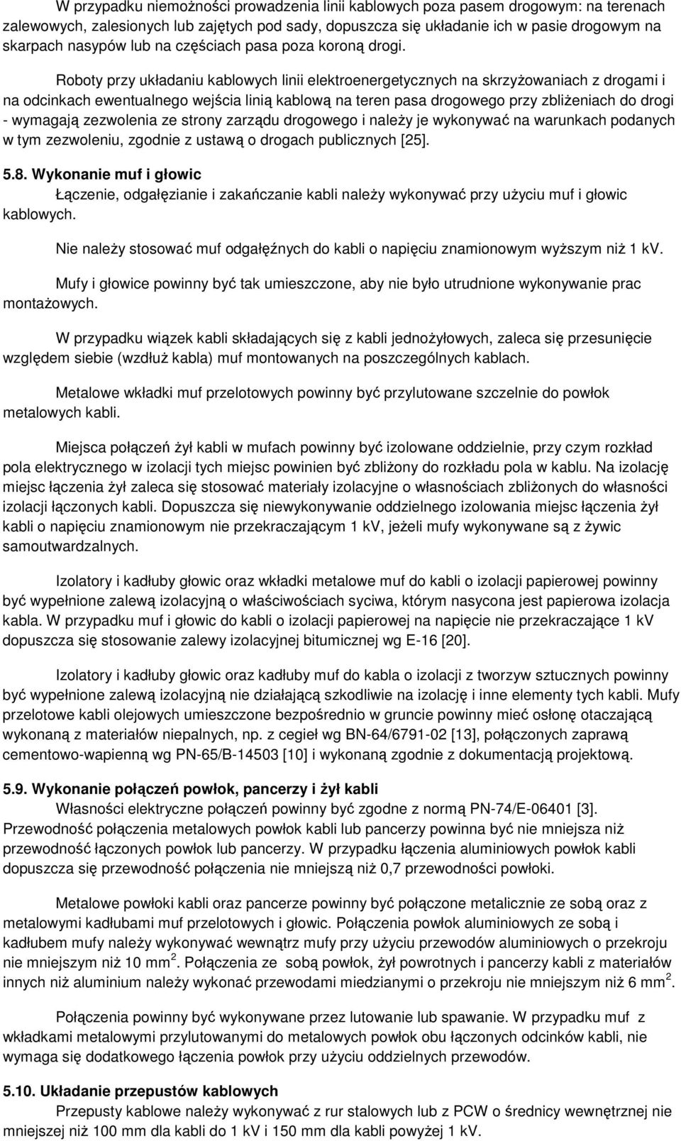 Roboty przy układaniu kablowych linii elektroenergetycznych na skrzyżowaniach z drogami i na odcinkach ewentualnego wejścia linią kablową na teren pasa drogowego przy zbliżeniach do drogi - wymagają