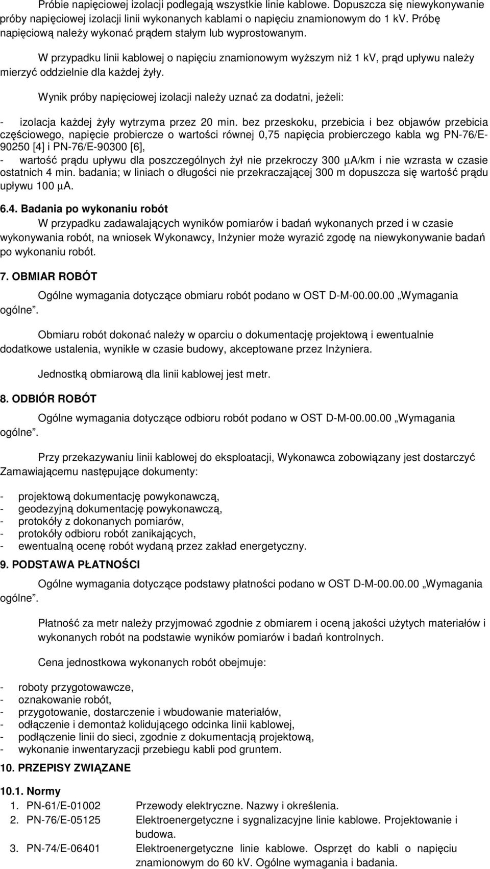 Wynik próby napięciowej izolacji należy uznać za dodatni, jeżeli: - izolacja każdej żyły wytrzyma przez 20 min.