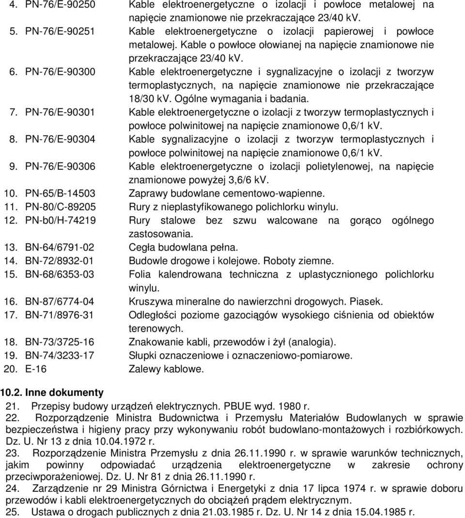 PN-76/E-90300 Kable elektroenergetyczne i sygnalizacyjne o izolacji z tworzyw termoplastycznych, na napięcie znamionowe nie przekraczające 18/30 kv. Ogólne wymagania i badania. 7.