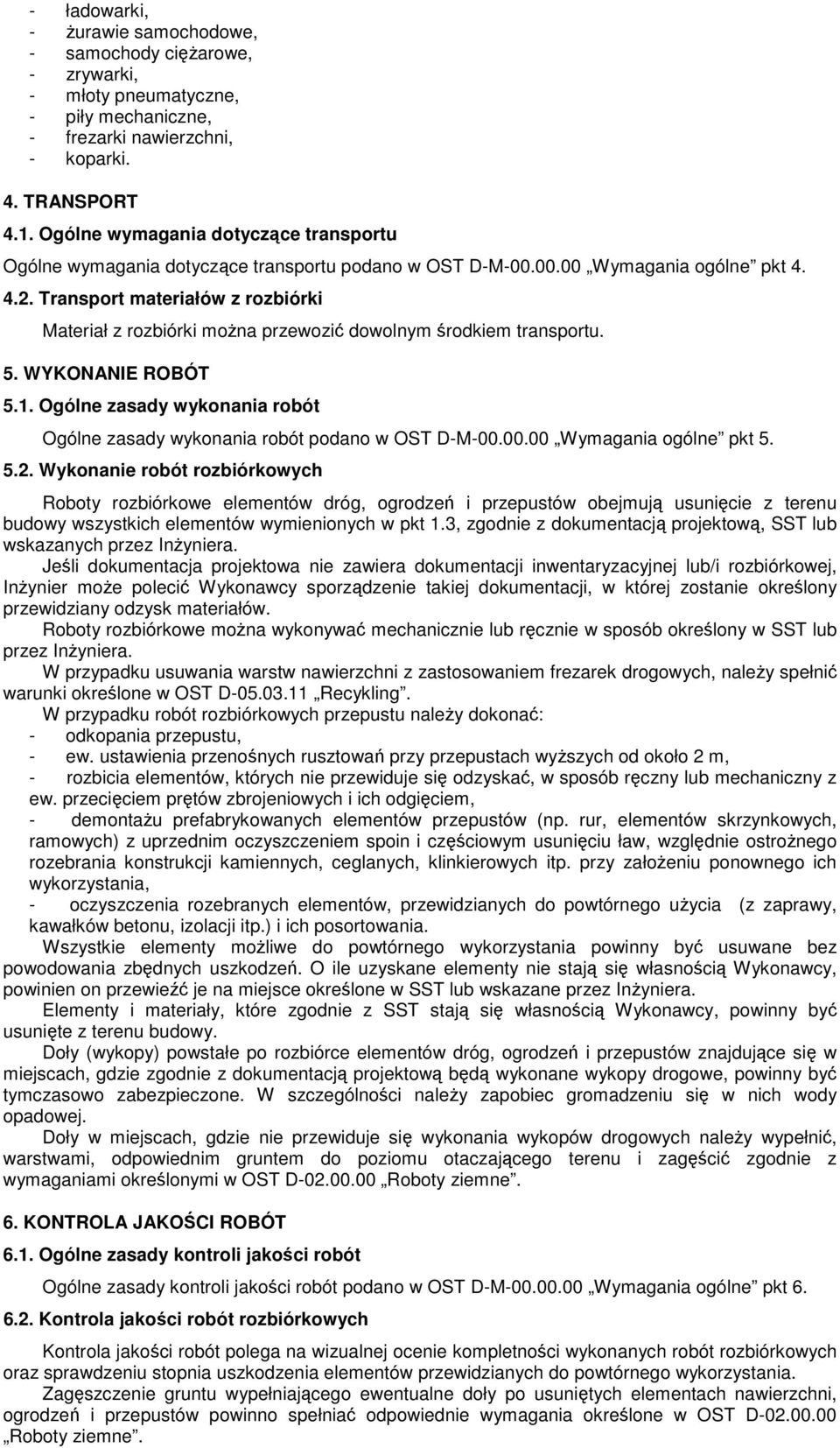 Transport materiałów z rozbiórki Materiał z rozbiórki można przewozić dowolnym środkiem transportu. 5. WYKONANIE ROBÓT 5.1.