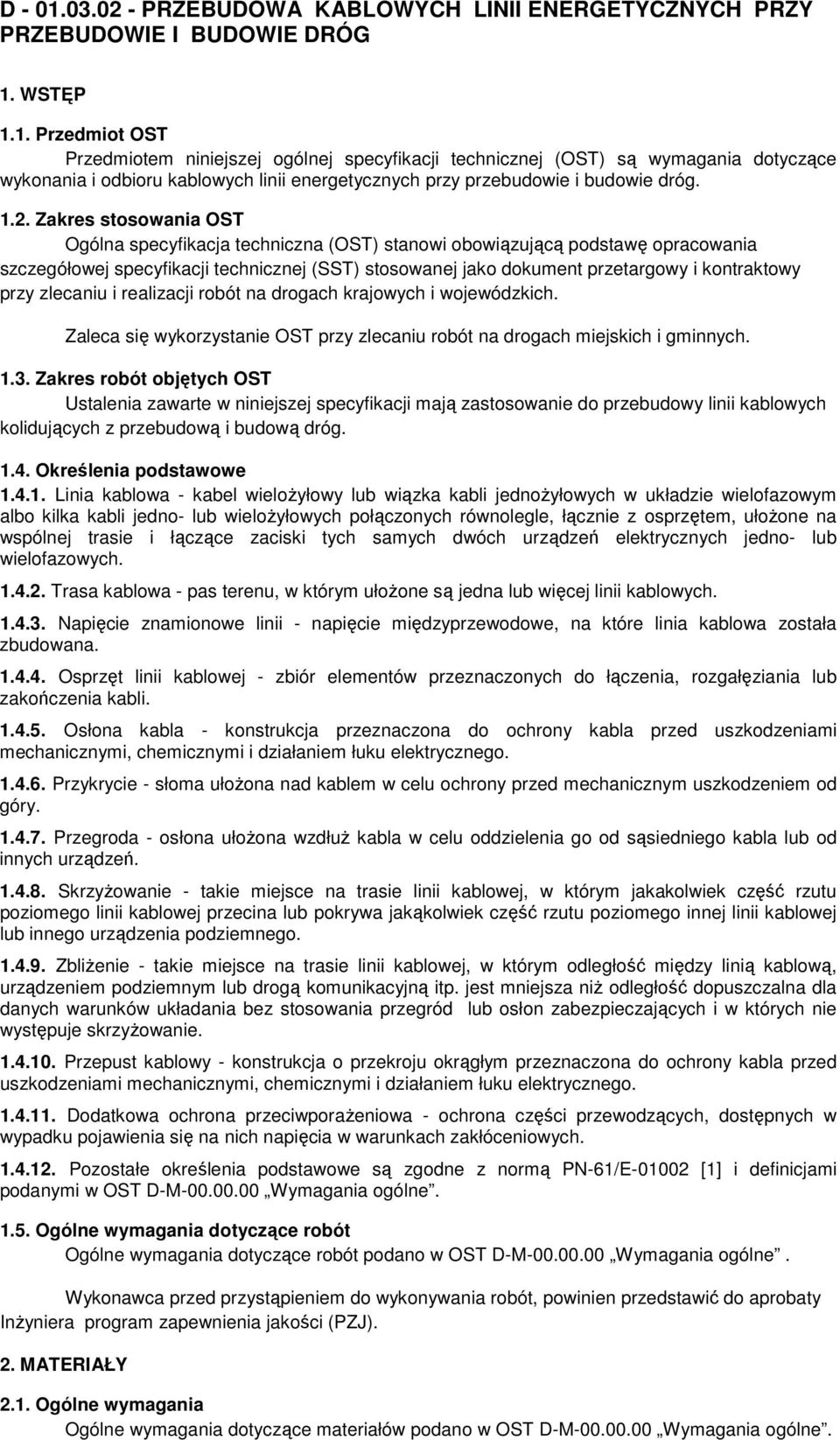 kontraktowy przy zlecaniu i realizacji robót na drogach krajowych i wojewódzkich. Zaleca się wykorzystanie OST przy zlecaniu robót na drogach miejskich i gminnych. 1.3.