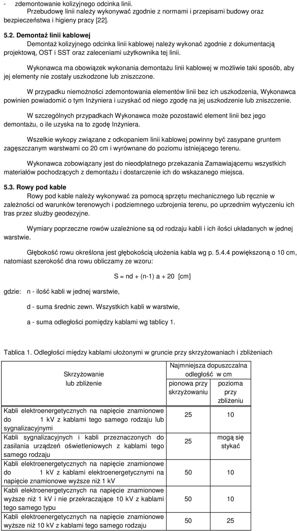 Wykonawca ma obowiązek wykonania demontażu linii kablowej w możliwie taki sposób, aby jej elementy nie zostały uszkodzone lub zniszczone.