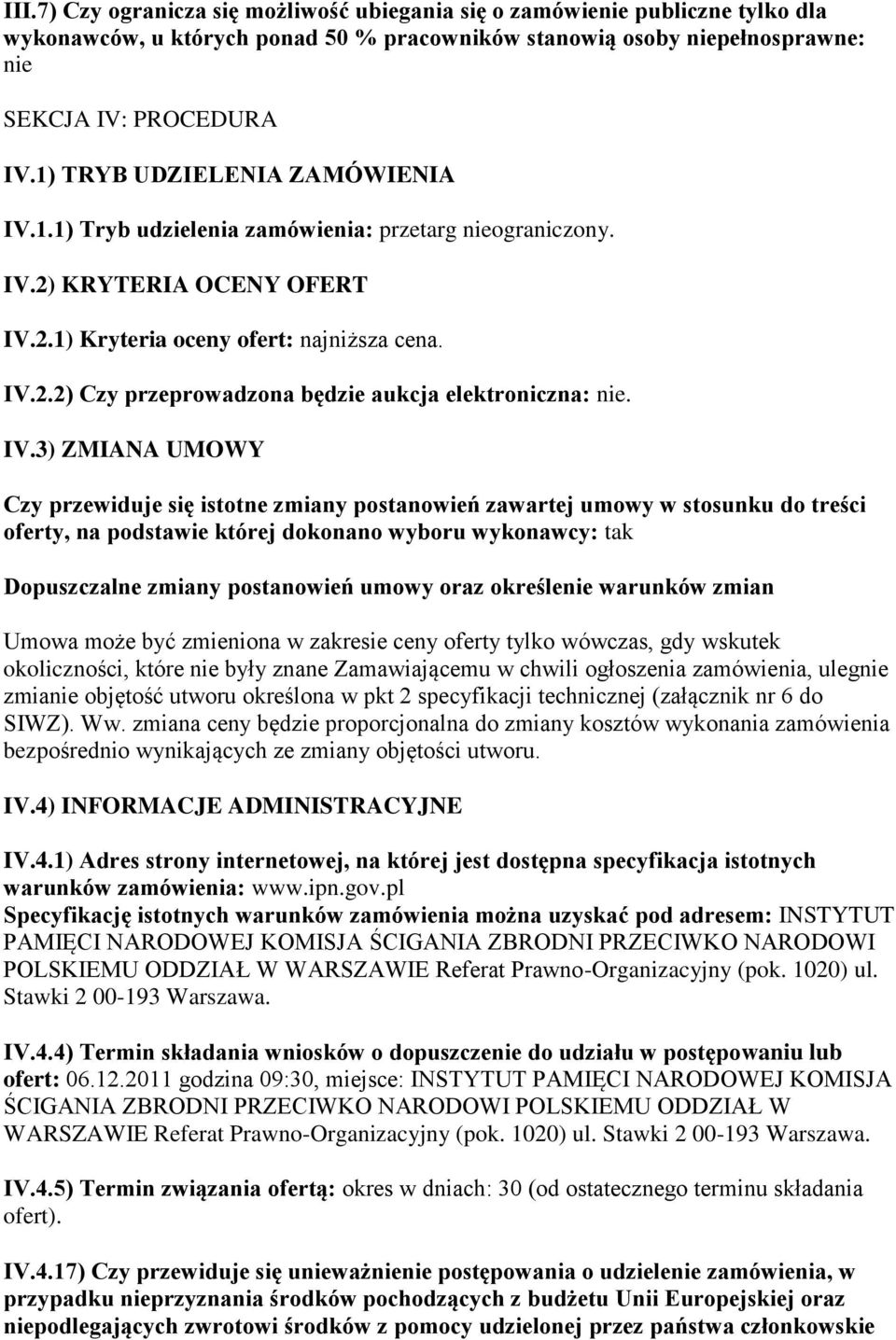 IV.3) ZMIANA UMOWY Czy przewiduje się istotne zmiany postanowień zawartej umowy w stosunku do treści oferty, na podstawie której dokonano wyboru wykonawcy: tak Dopuszczalne zmiany postanowień umowy