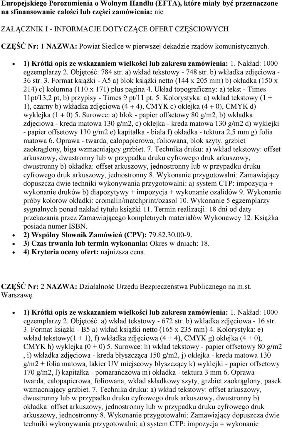 a) wkład tekstowy - 748 str. b) wkładka zdjęciowa - 36 str. 3. Format książki - A5 a) blok książki netto (144 x 205 mm) b) okładka (150 x 214) c) kolumna (110 x 171) plus pagina 4.