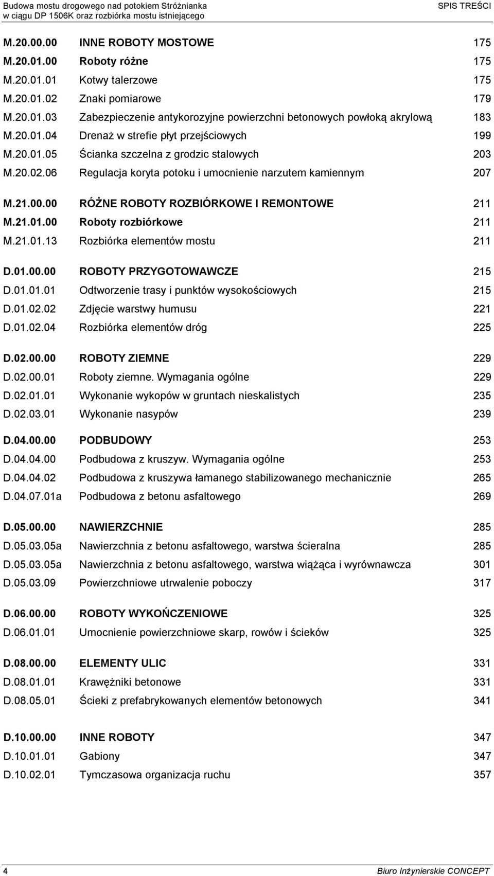 00 RÓŻNE ROBOTY ROZBIÓRKOWE I REMONTOWE 211 M.21.01.00 Roboty rozbiórkowe 211 M.21.01.13 Rozbiórka elementów mostu 211 D.01.00.00 ROBOTY PRZYGOTOWAWCZE 215 D.01.01.01 Odtworzenie trasy i punktów wysokościowych 215 D.