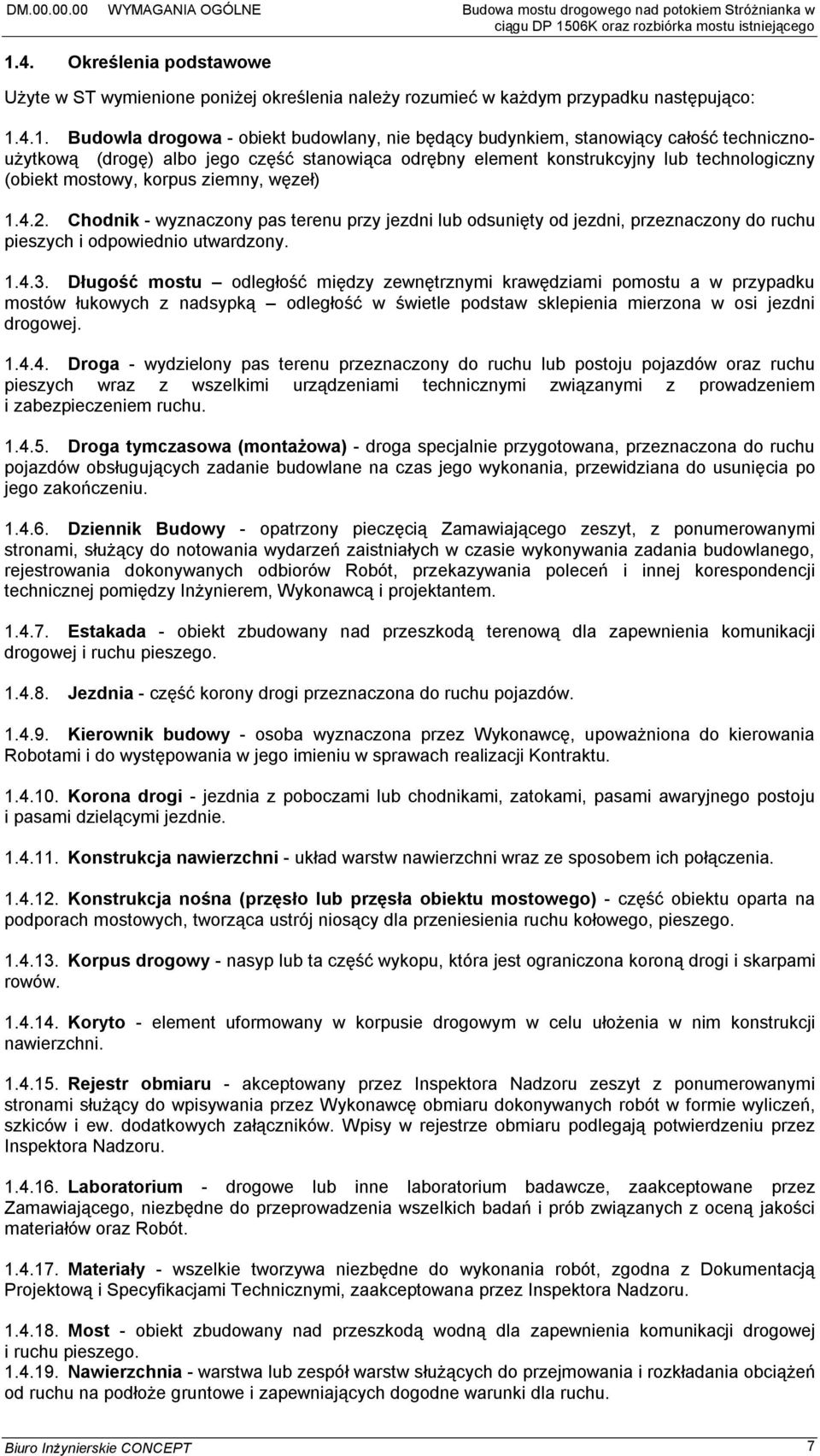 4.1. Budowla drogowa - obiekt budowlany, nie będący budynkiem, stanowiący całość technicznoużytkową (drogę) albo jego część stanowiąca odrębny element konstrukcyjny lub technologiczny (obiekt