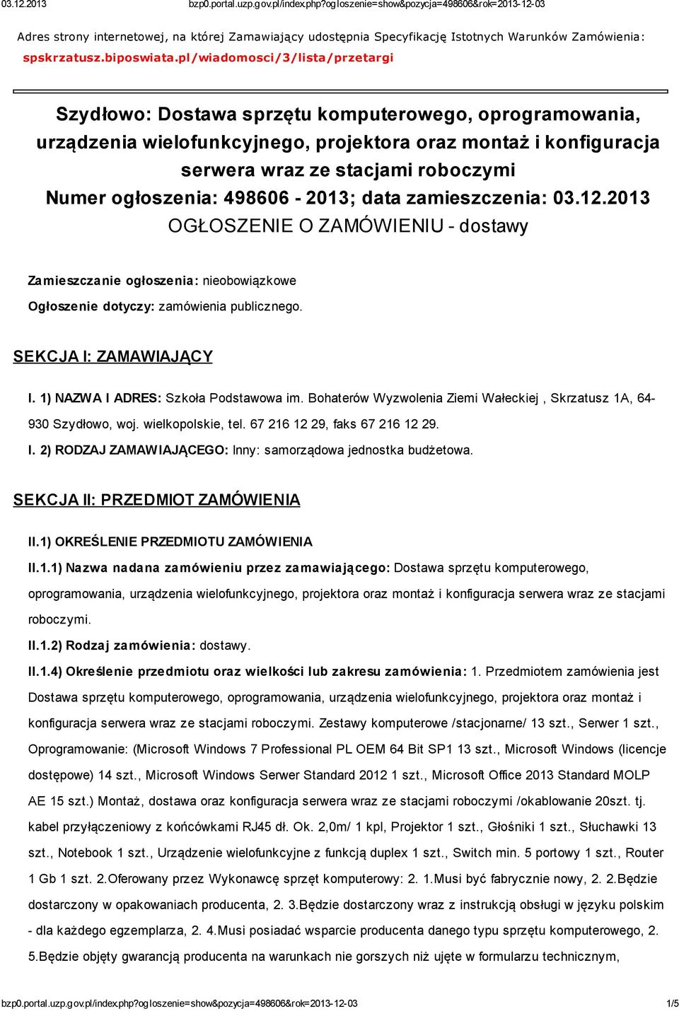 ogłoszenia: 498606-2013; data zamieszczenia: 03.12.2013 OGŁOSZENIE O ZAMÓWIENIU - dostawy Zamieszczanie ogłoszenia: nieobowiązkowe Ogłoszenie dotyczy: zamówienia publicznego. SEKCJA I: ZAMAWIAJĄCY I.