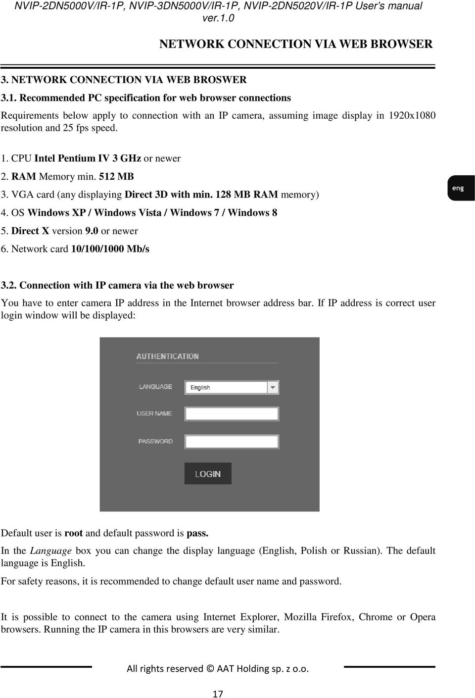 Direct X version 9.0 or newer 6. Network card 10/100/1000 Mb/s 3.2. Connection with IP camera via the web browser You have to enter camera IP address in the Internet browser address bar.