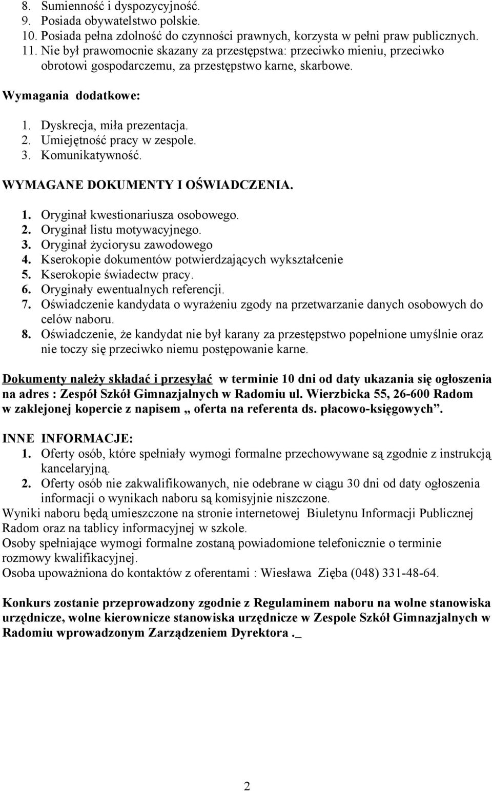 Umiejętność pracy w zespole. 3. Komunikatywność. WYMAGANE DOKUMENTY I OŚWIADCZENIA. 1. Oryginał kwestionariusza osobowego. 2. Oryginał listu motywacyjnego. 3. Oryginał życiorysu zawodowego 4.