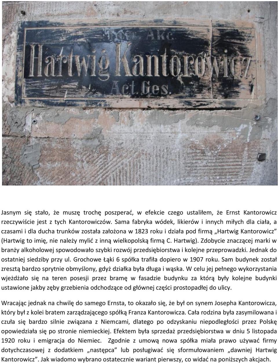 wielkopolską firmą C. Hartwig). Zdobycie znaczącej marki w branży alkoholowej spowodowało szybki rozwój przedsiębiorstwa i kolejne przeprowadzki. Jednak do ostatniej siedziby przy ul.