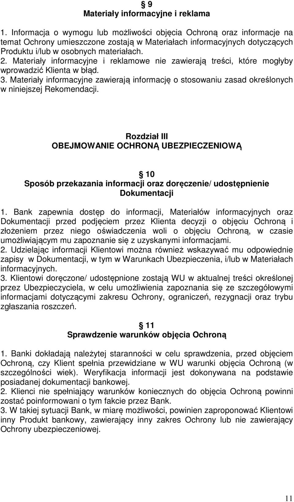 Materiały informacyjne i reklamowe nie zawierają treści, które mogłyby wprowadzić Klienta w błąd. 3.