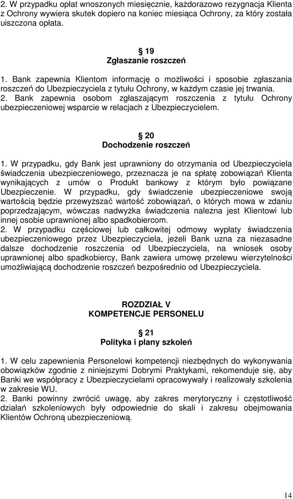 Bank zapewnia osobom zgłaszającym roszczenia z tytułu Ochrony ubezpieczeniowej wsparcie w relacjach z Ubezpieczycielem. 20 Dochodzenie roszczeń 1.