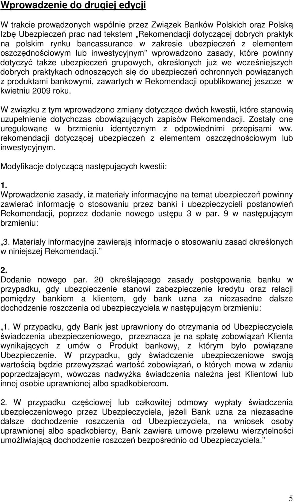 praktykach odnoszących się do ubezpieczeń ochronnych powiązanych z produktami bankowymi, zawartych w Rekomendacji opublikowanej jeszcze w kwietniu 2009 roku.