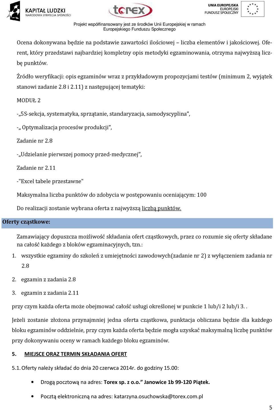 Źródło weryfikacji: opis egzaminów wraz z przykładowym propozycjami testów (minimum 2, wyjątek stanowi zadanie 2.8 i 2.