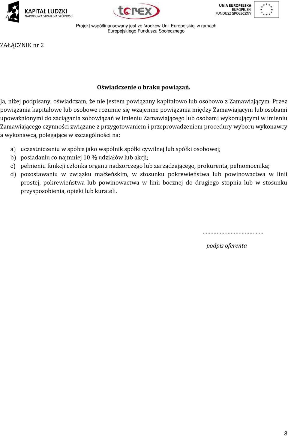 imieniu Zamawiającego czynności związane z przygotowaniem i przeprowadzeniem procedury wyboru wykonawcy a wykonawcą, polegające w szczególności na: a) uczestniczeniu w spółce jako wspólnik spółki