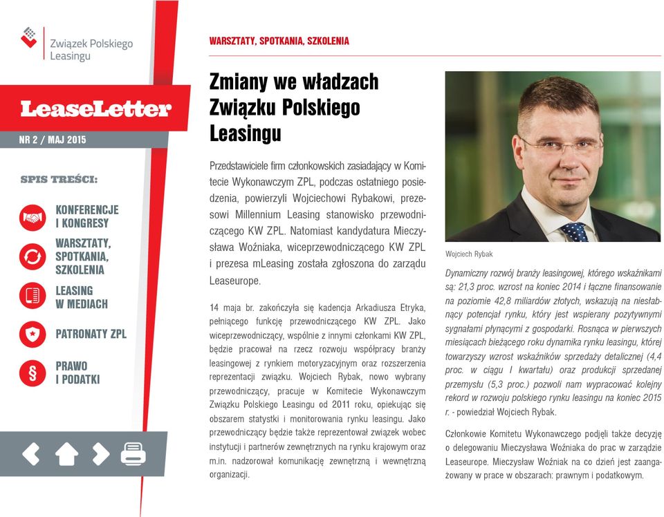 Natomiast kandydatura Mieczys³ława WoŸźniaka, wiceprzewodnicz¹ącego KW ZPL i prezesa mleasing zosta³ła zg³łoszona do zarz¹ądu Leaseurope. 14 maja br.