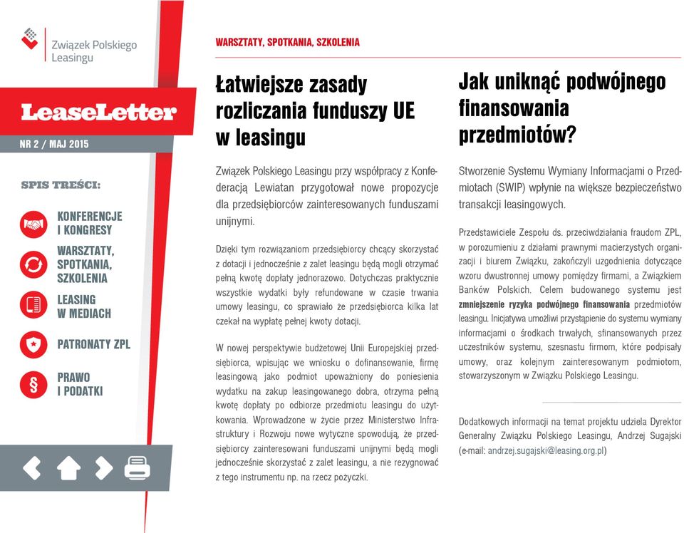 Dotychczas praktycznie wszystkie wydatki by³ły refundowane w czasie trwania umowy leasingu, co sprawia³ło że przedsiêębiorca kilka lat czeka³ł na wyp³łatêę pe³łnej kwoty dotacji.