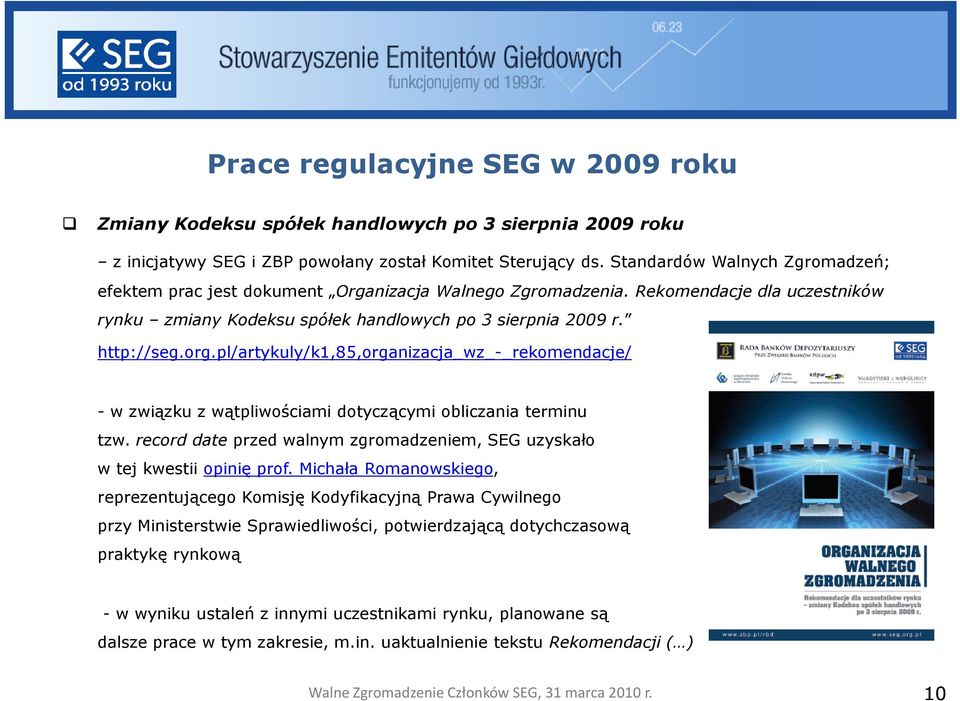 pl/artykuly/k1,85,organizacja_wz_-_rekomendacje/ - w związku z wątpliwościami dotyczącymi obliczania terminu tzw. record date przed walnym zgromadzeniem, SEG uzyskało w tej kwestii opinię prof.