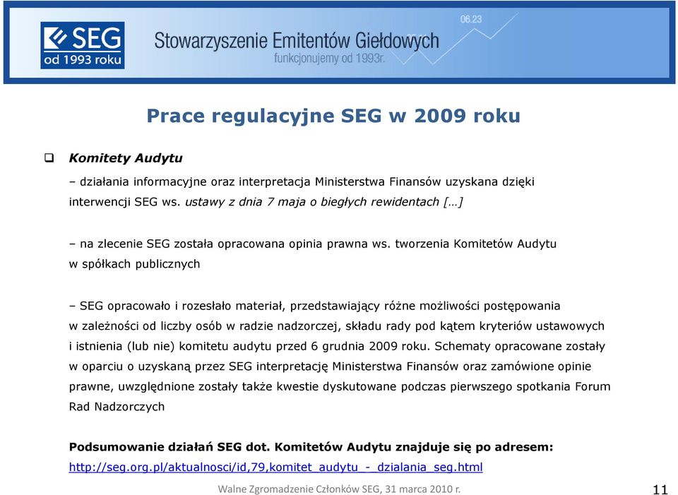 tworzenia Komitetów Audytu w spółkach publicznych SEG opracowało i rozesłało materiał, przedstawiający różne możliwości postępowania w zależności od liczby osób w radzie nadzorczej, składu rady pod