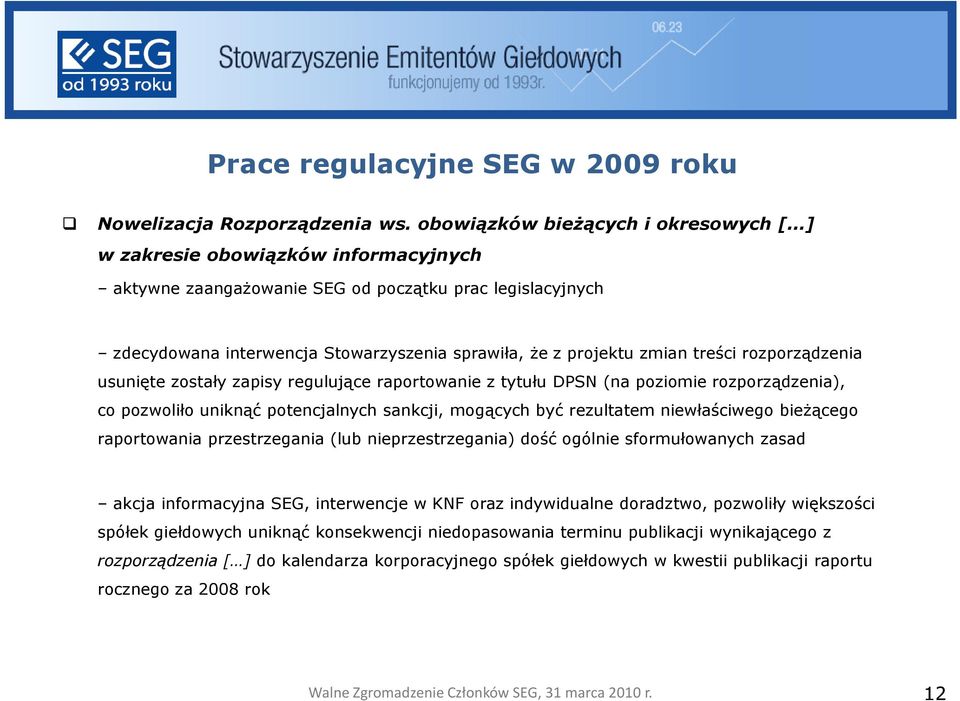 zmian treści rozporządzenia usunięte zostały zapisy regulujące raportowanie z tytułu DPSN (na poziomie rozporządzenia), co pozwoliło uniknąć potencjalnych sankcji, mogących być rezultatem