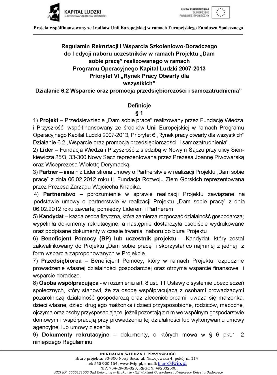 2 Wsparcie oraz promocja przedsiębiorczości i samozatrudnienia Definicje 1 1) Projekt Przedsięwzięcie Dam sobie pracę" realizowany przez Fundację Wiedza i Przyszłość, współfinansowany ze środków Unii