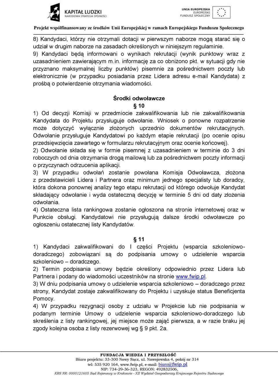 w sytuacji gdy nie przyznano maksymalnej liczby punktów) pisemnie za pośrednictwem poczty lub elektronicznie (w przypadku posiadania przez Lidera adresu e-mail Kandydata) z prośbą o potwierdzenie