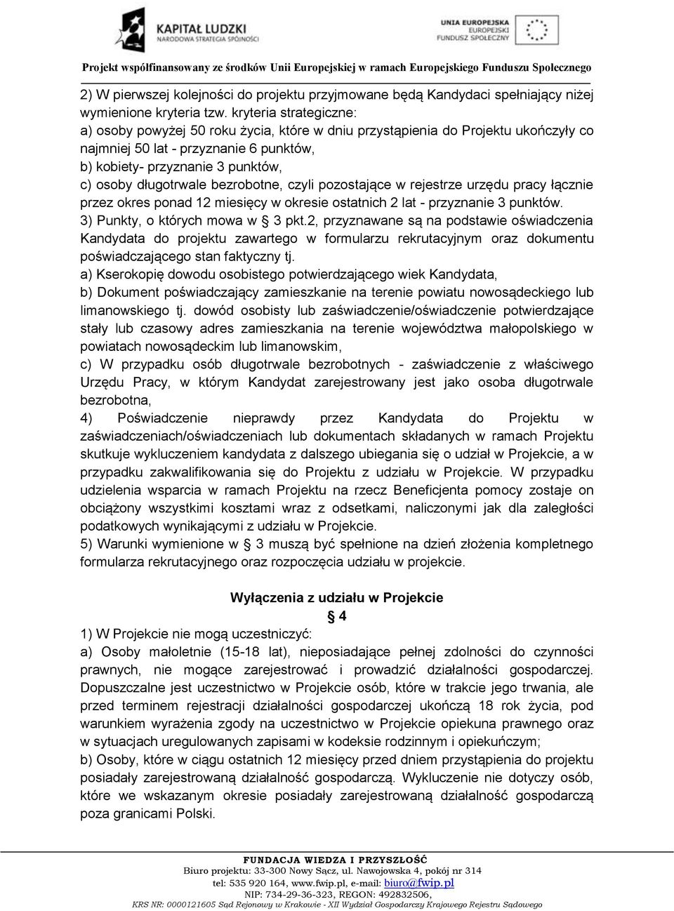 długotrwale bezrobotne, czyli pozostające w rejestrze urzędu pracy łącznie przez okres ponad 12 miesięcy w okresie ostatnich 2 lat - przyznanie 3 punktów. 3) Punkty, o których mowa w 3 pkt.