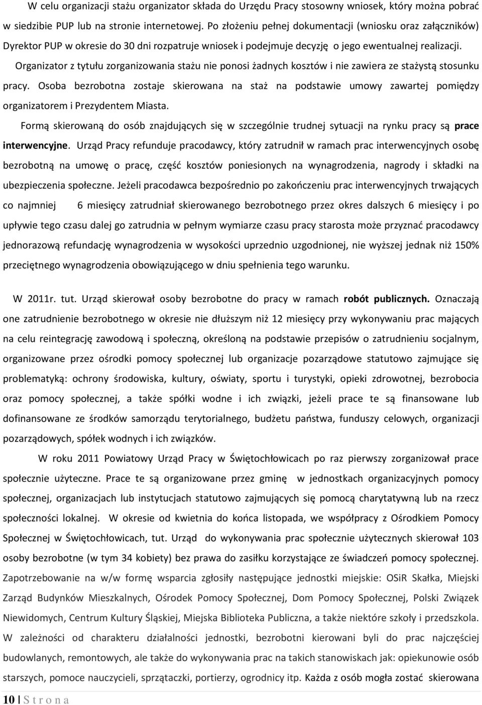 Organizator z tytułu zorganizowania stażu nie ponosi żadnych kosztów i nie zawiera ze stażystą stosunku pracy.