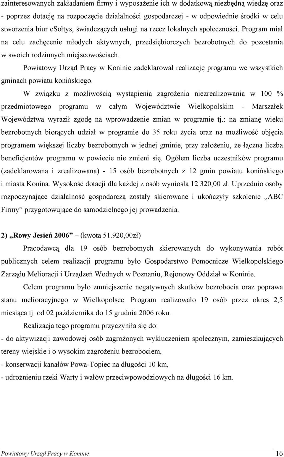 Powiatowy Urząd Pracy w Koninie zadeklarował realizację programu we wszystkich gminach powiatu konińskiego.