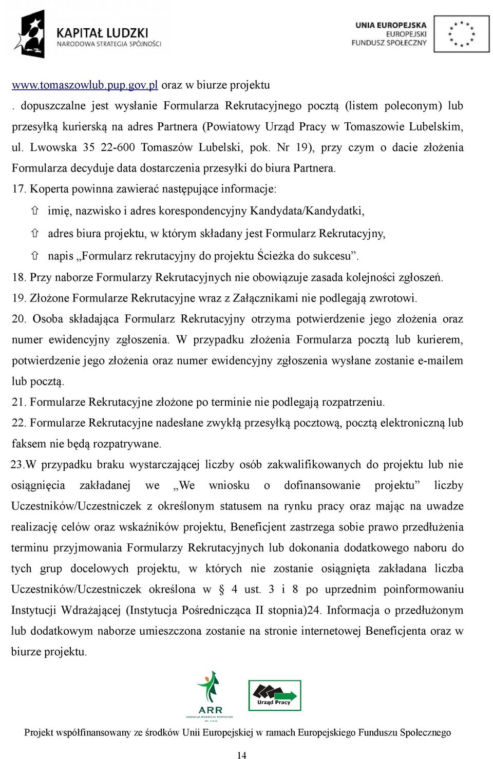 Lwowska 35 22-600 Tomaszów Lubelski, pok. Nr 19), przy czym o dacie złożenia Formularza decyduje data dostarczenia przesyłki do biura Partnera. 17.