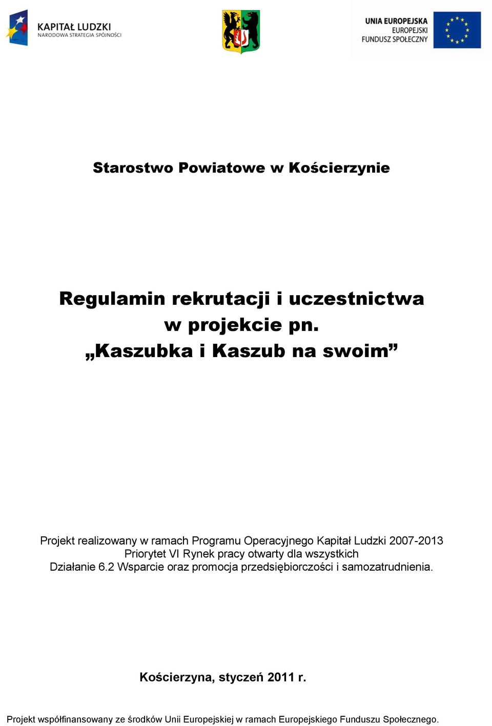 Ludzki 2007-2013 Priorytet VI Rynek pracy otwarty dla wszystkich Działanie 6.