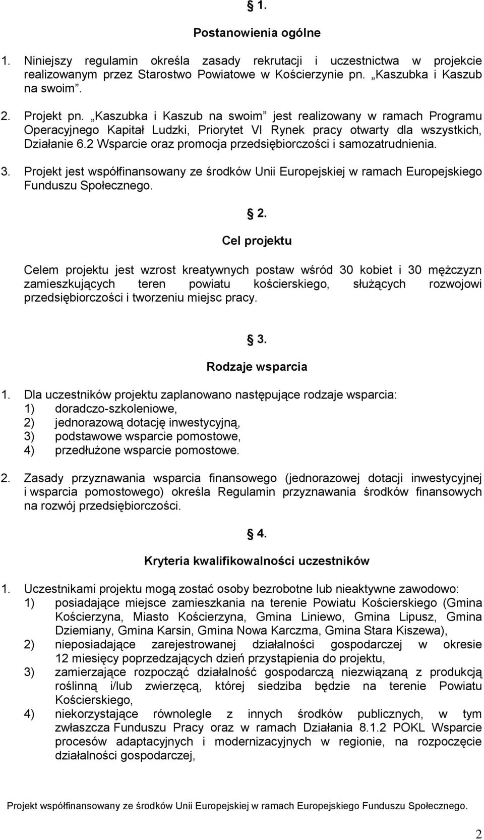 2 Wsparcie oraz promocja przedsiębiorczości i samozatrudnienia. 3. Projekt jest współfinansowany ze środków Unii Europejskiej w ramach Europejskiego Funduszu Społecznego. 2.