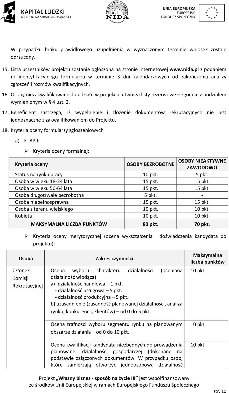 Osoby niezakwalifikowane do udziału w projekcie utworzą listy rezerwowe zgodnie z podziałem wymienionym w 4 ust. 2. 17.