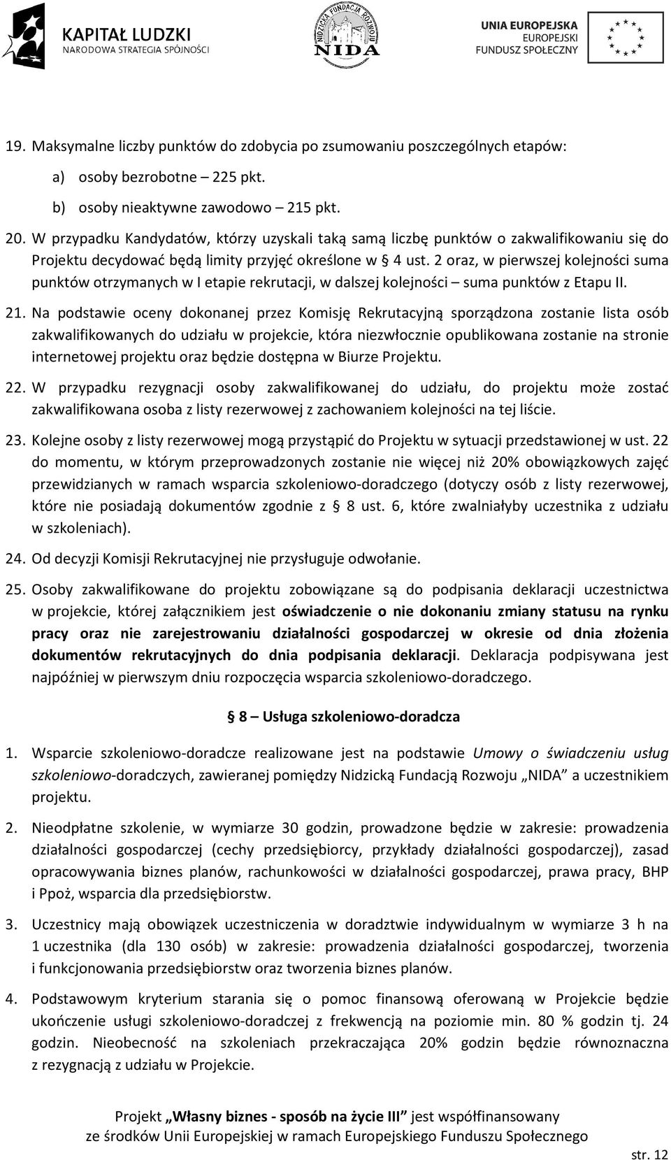 2 oraz, w pierwszej kolejności suma punktów otrzymanych w I etapie rekrutacji, w dalszej kolejności suma punktów z Etapu II. 21.