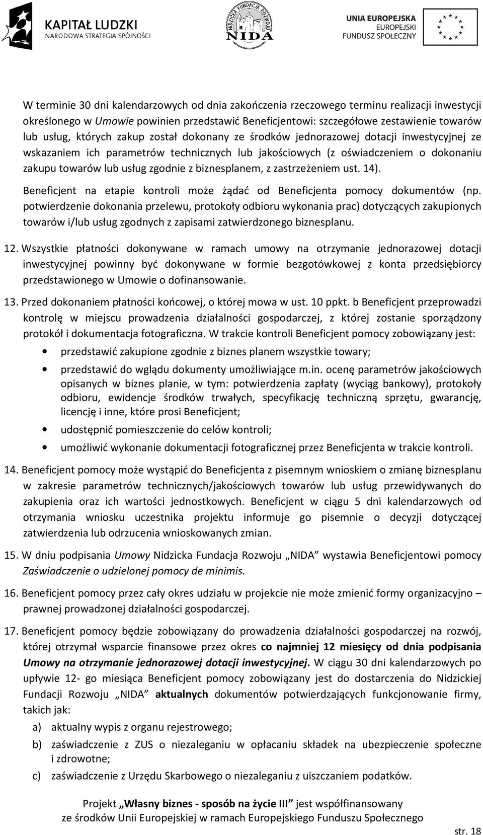 biznesplanem, z zastrzeżeniem ust. 14). Beneficjent na etapie kontroli może żądać od Beneficjenta pomocy dokumentów (np.