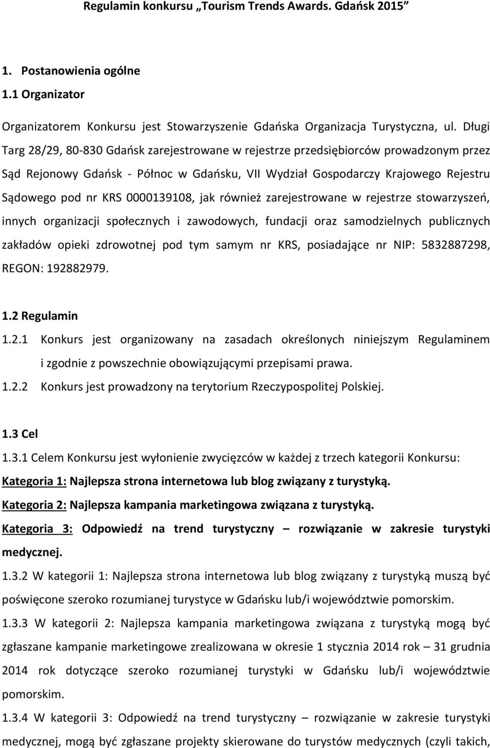 0000139108, jak również zarejestrowane w rejestrze stowarzyszeń, innych organizacji społecznych i zawodowych, fundacji oraz samodzielnych publicznych zakładów opieki zdrowotnej pod tym samym nr KRS,