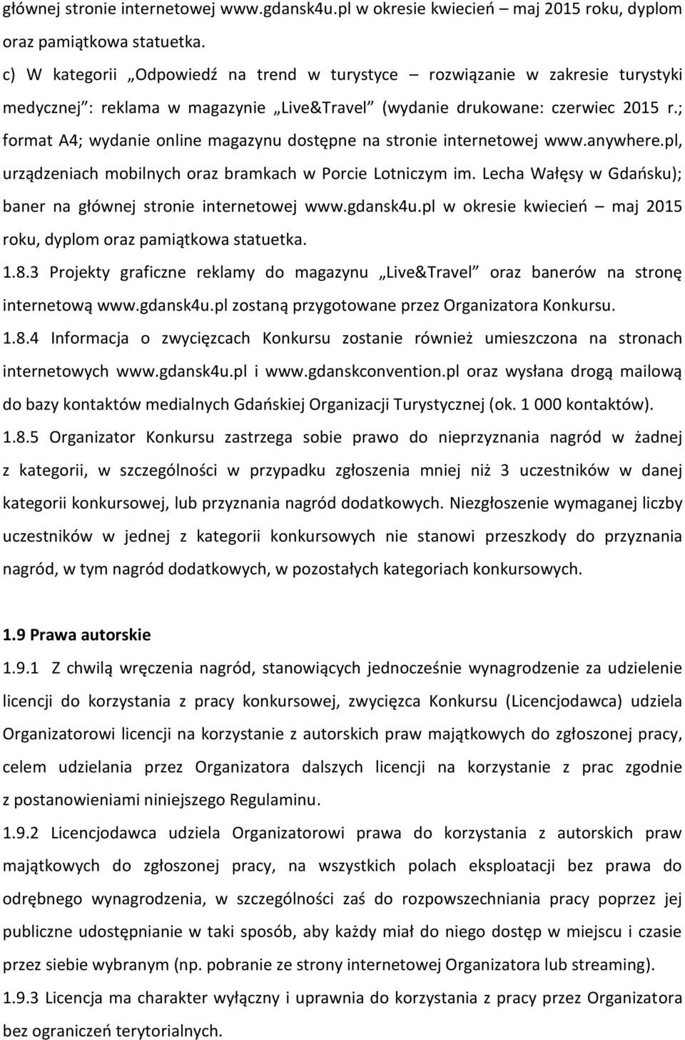 ; format A4; wydanie online magazynu dostępne na stronie internetowej www.anywhere.pl, urządzeniach mobilnych oraz bramkach w Porcie Lotniczym im. Lecha Wałęsy w Gdańsku); baner na  1.8.