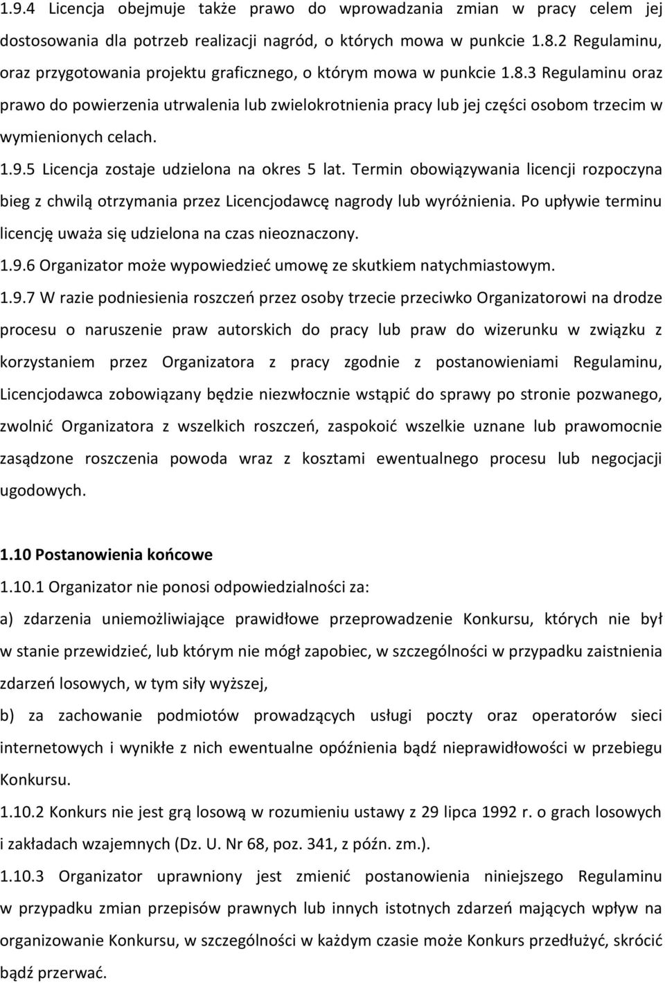 3 Regulaminu oraz prawo do powierzenia utrwalenia lub zwielokrotnienia pracy lub jej części osobom trzecim w wymienionych celach. 1.9.5 Licencja zostaje udzielona na okres 5 lat.