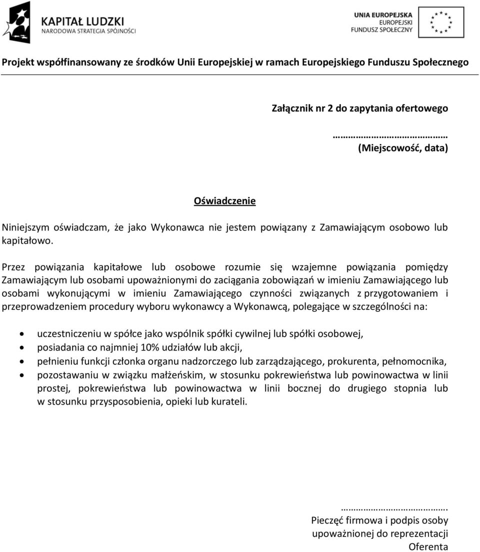 imieniu Zamawiającego czynności związanych z przygotowaniem i przeprowadzeniem procedury wyboru wykonawcy a Wykonawcą, polegające w szczególności na: uczestniczeniu w spółce jako wspólnik spółki