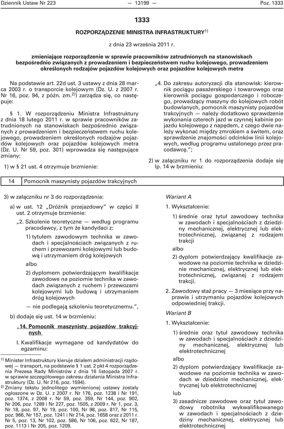kolejowych o pojazdów kolejowych metra Na podstawie art. 22d ust. 3 ustawy z dnia 28 marca 2003 r. o transporcie kolejowym (Dz. U. z 2007 r. Nr 16, poz. 94, z późn. zm.