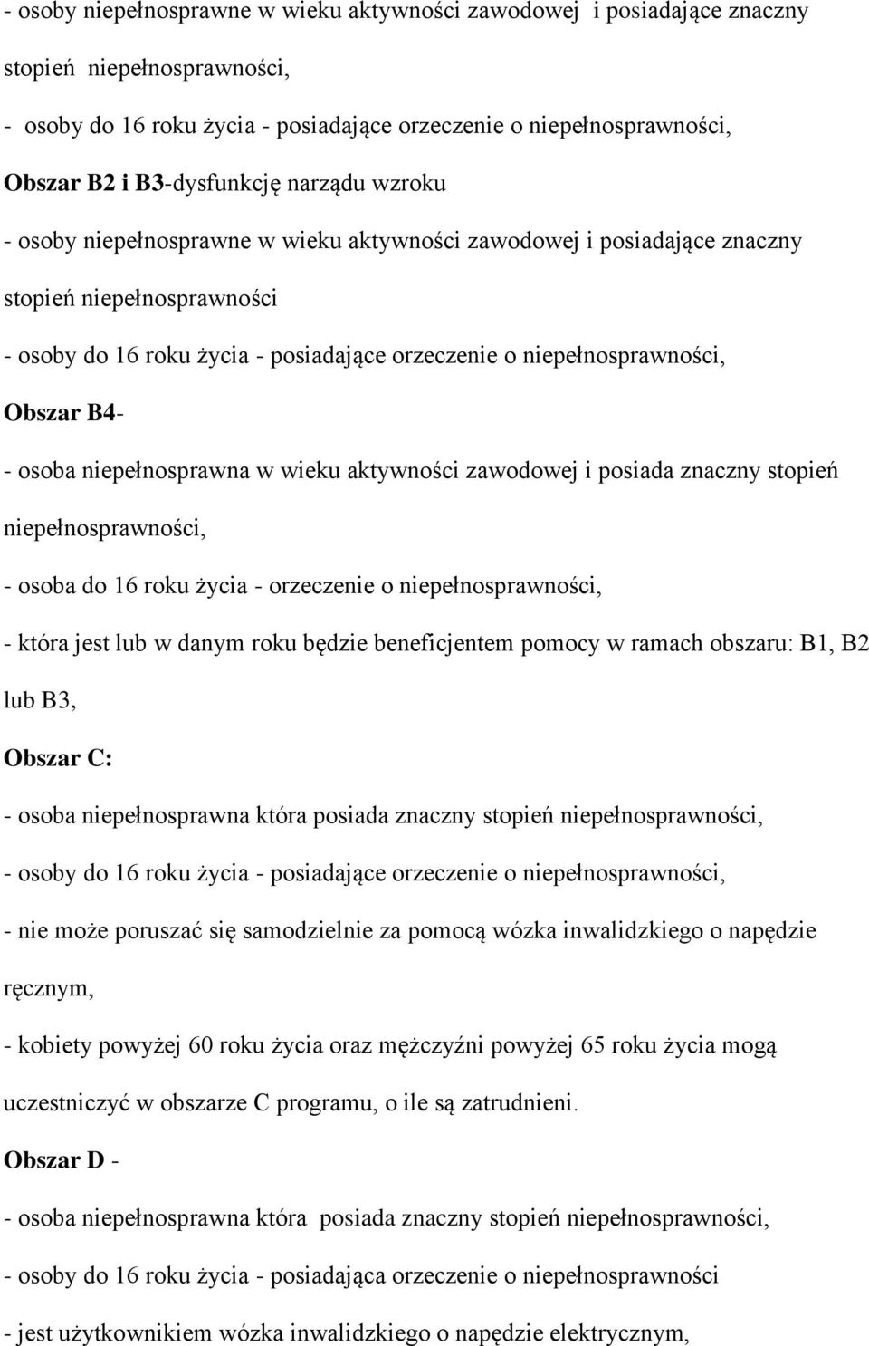 niepełnosprawności, - która jest lub w danym roku będzie beneficjentem pomocy w ramach obszaru: B1, B2 lub B3, Obszar C: - osoba niepełnosprawna która posiada znaczny stopień niepełnosprawności, -