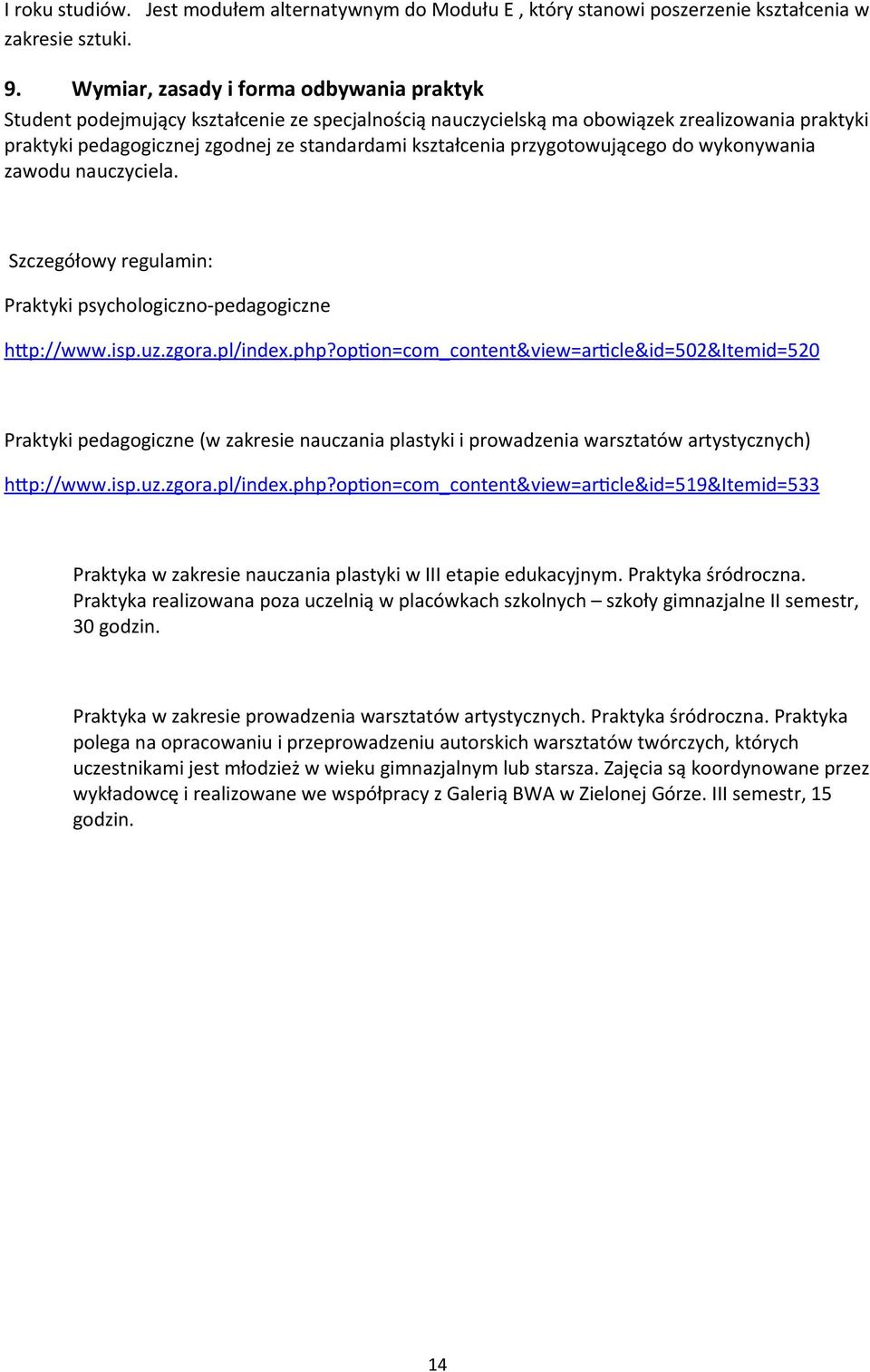 przygotowującego do wykonywania zawodu nauczyciela. Szczegółowy regulamin: Praktyki psychologiczno-pedagogiczne http://www.isp.uz.zgora.pl/index.php?