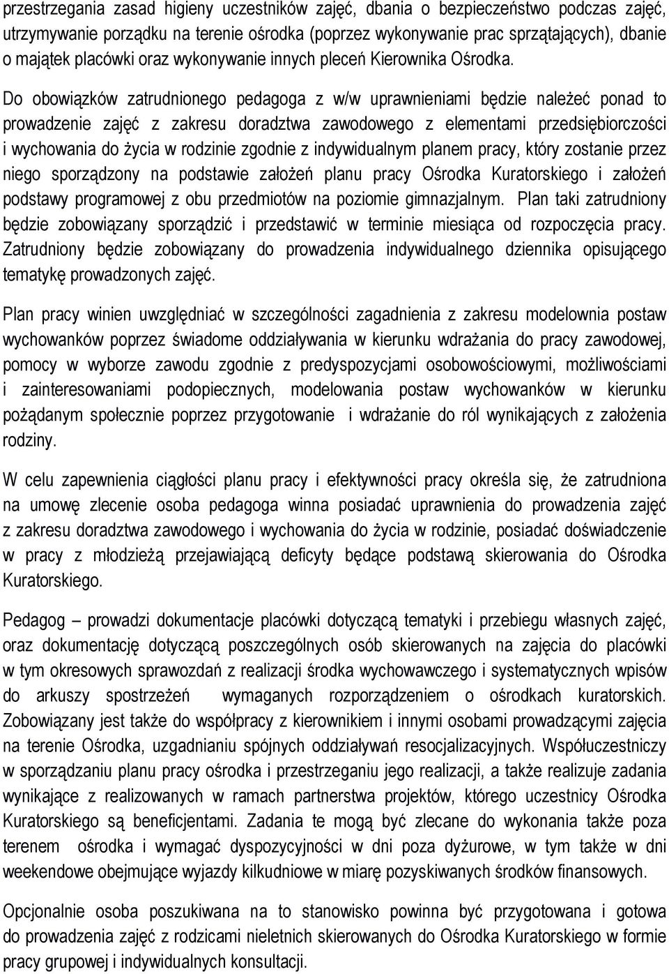 Do obowiązków zatrudnionego pedagoga z w/w uprawnieniami będzie naleŝeć ponad to prowadzenie zajęć z zakresu doradztwa zawodowego z elementami przedsiębiorczości i wychowania do Ŝycia w rodzinie