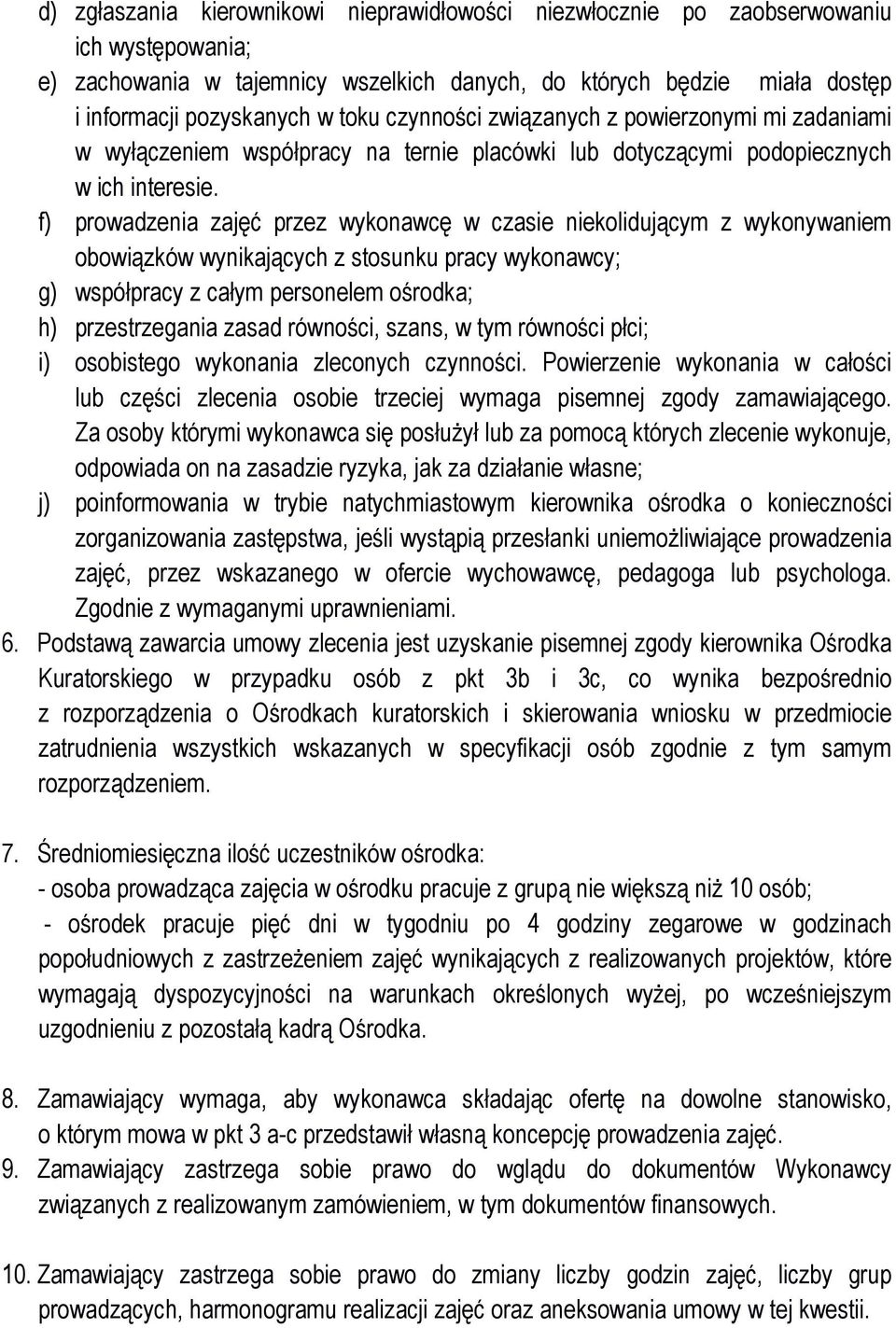 f) prowadzenia zajęć przez wykonawcę w czasie niekolidującym z wykonywaniem obowiązków wynikających z stosunku pracy wykonawcy; g) współpracy z całym personelem ośrodka; h) przestrzegania zasad