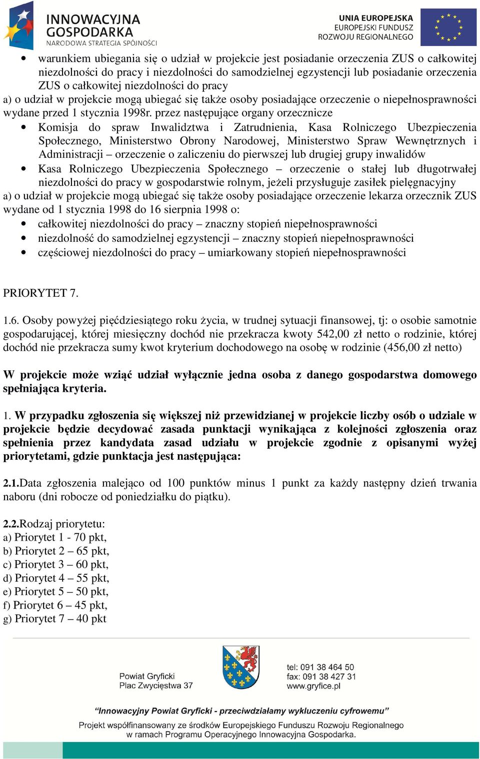 przez następujące organy orzecznicze Komisja do spraw Inwalidztwa i Zatrudnienia, Kasa Rolniczego Ubezpieczenia Społecznego, Ministerstwo Obrony Narodowej, Ministerstwo Spraw Wewnętrznych i