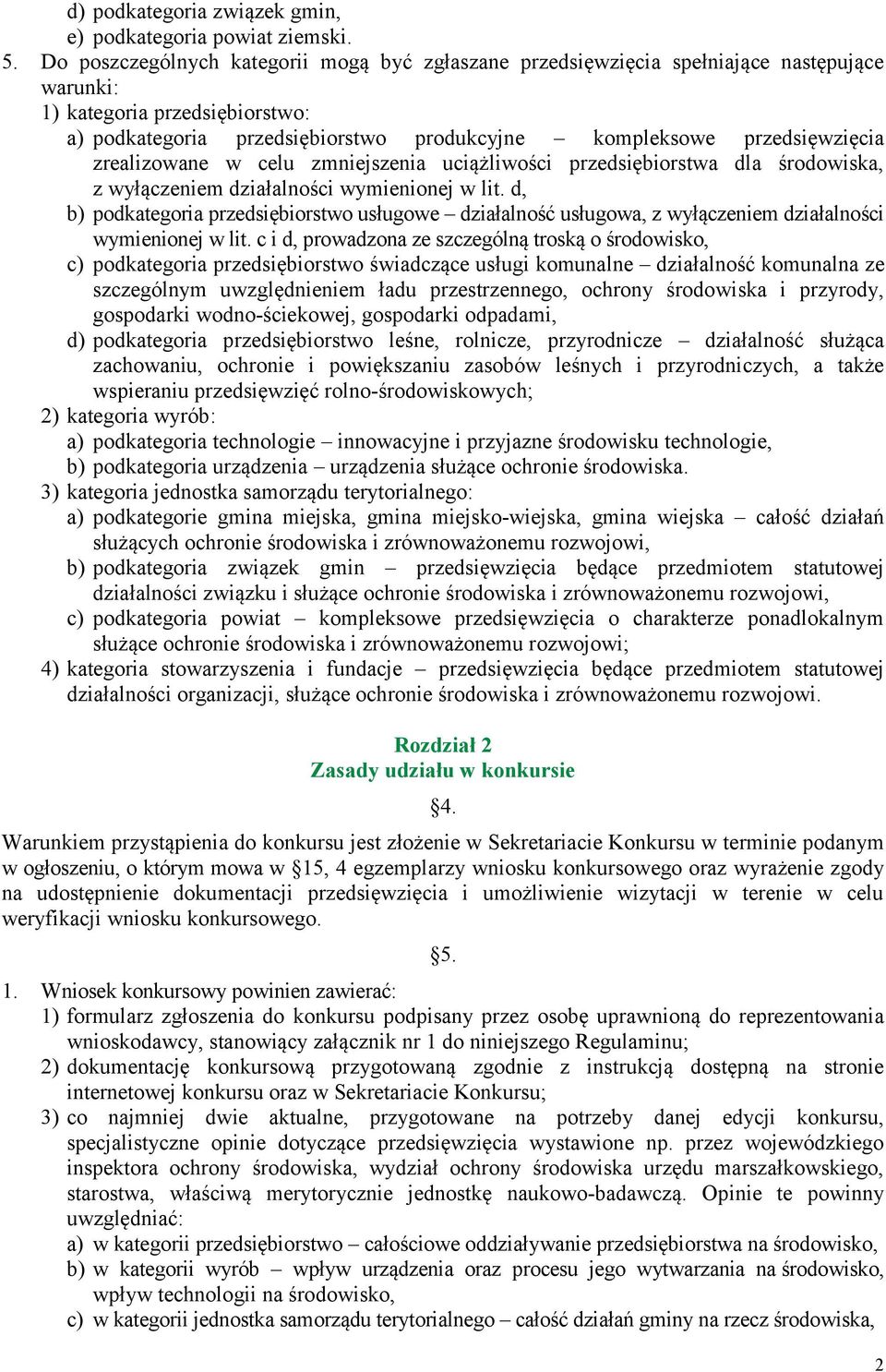 zrealizowane w celu zmniejszenia uciążliwości przedsiębiorstwa dla środowiska, z wyłączeniem działalności wymienionej w lit.