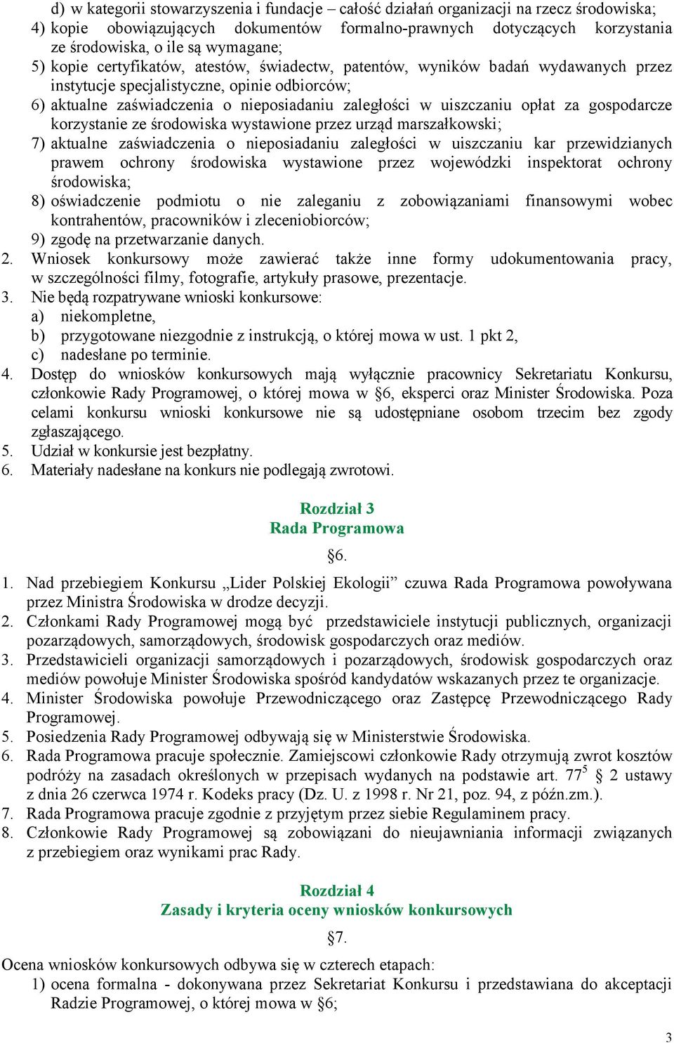 opłat za gospodarcze korzystanie ze środowiska wystawione przez urząd marszałkowski; 7) aktualne zaświadczenia o nieposiadaniu zaległości w uiszczaniu kar przewidzianych prawem ochrony środowiska