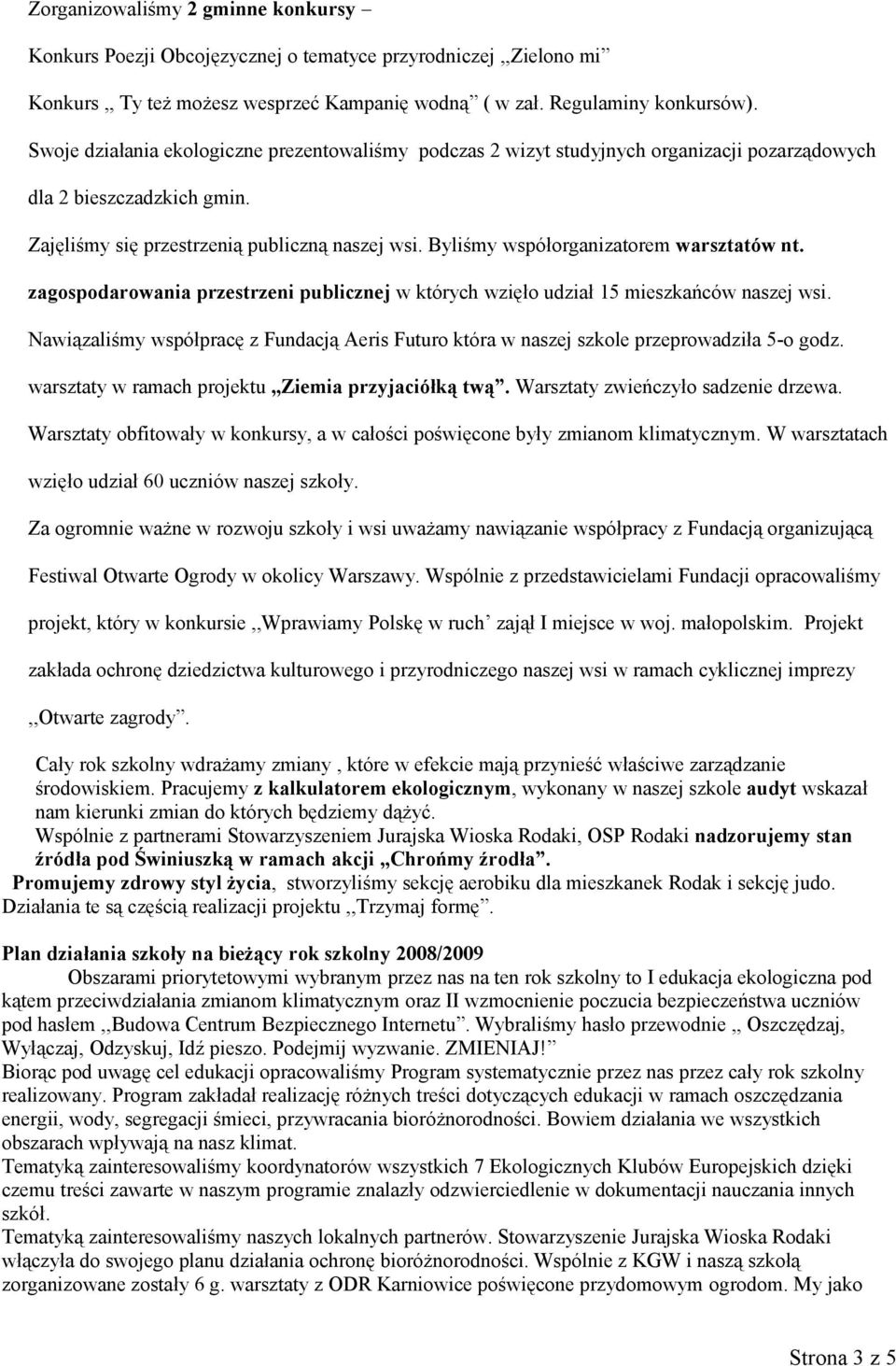 Byliśmy współorganizatorem warsztatów nt. zagospodarowania przestrzeni publicznej w których wzięło udział 15 mieszkańców naszej wsi.